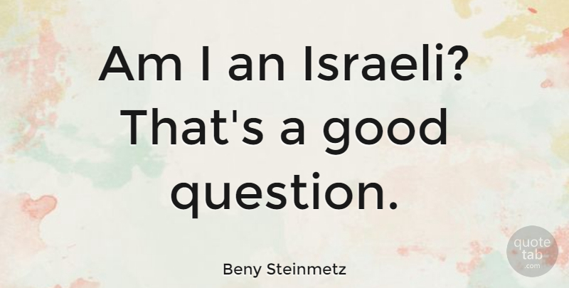 Beny Steinmetz Quote About Good: Am I An Israeli Thats...