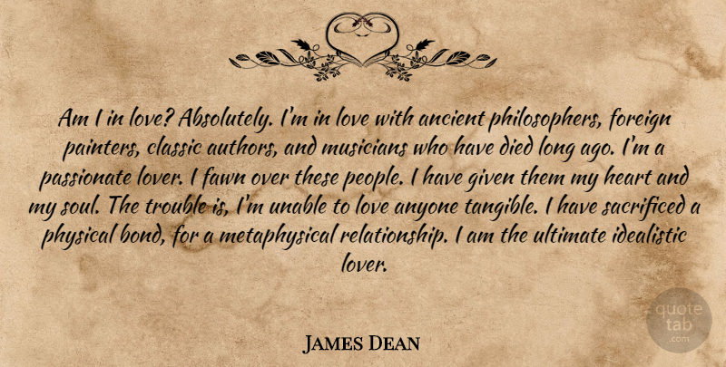James Dean Quote About Heart, Long Ago, People: Am I In Love Absolutely...
