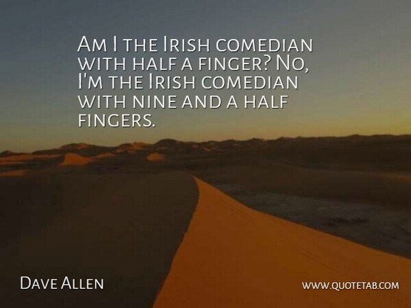 Dave Allen Quote About Comedian, Nine, Half: Am I The Irish Comedian...