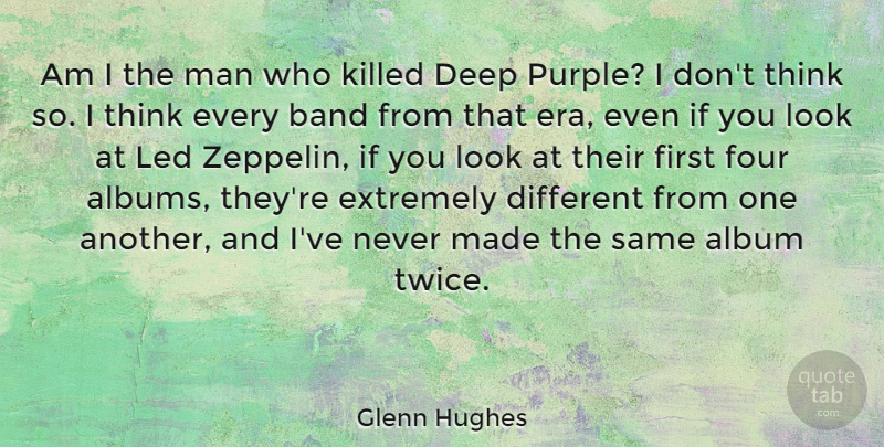 Glenn Hughes Quote About Album, Extremely, Four, Led, Man: Am I The Man Who...