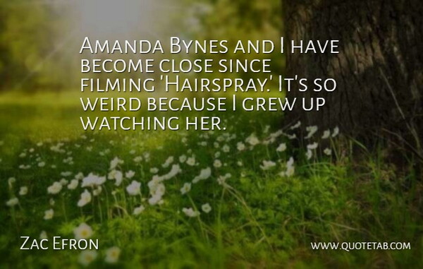 Zac Efron Quote About Hairspray, Amanda, Grew: Amanda Bynes And I Have...