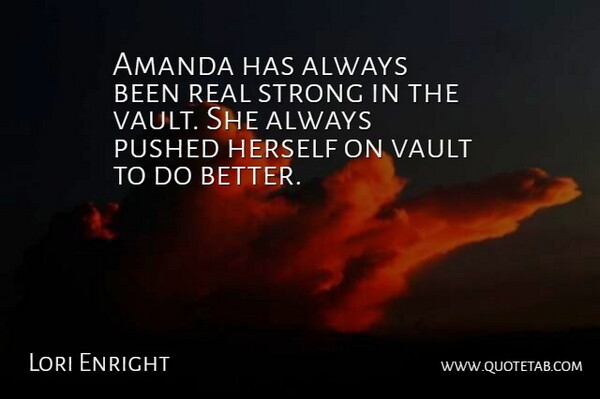 Lori Enright Quote About Amanda, Herself, Pushed, Strong, Vault: Amanda Has Always Been Real...