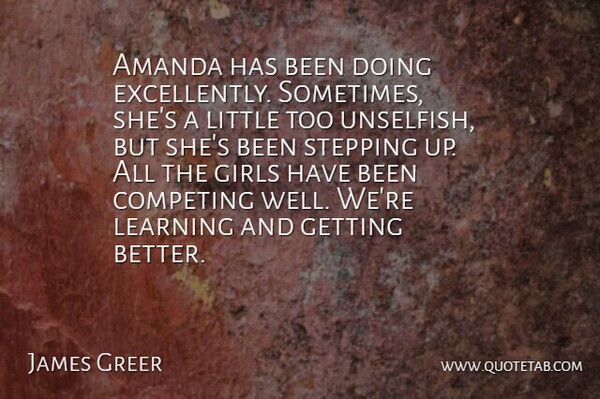 James Greer Quote About Amanda, Competing, Girls, Learning, Stepping: Amanda Has Been Doing Excellently...