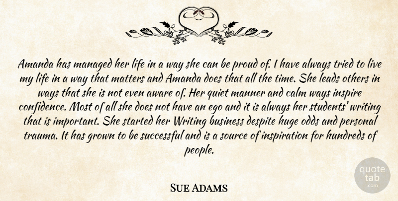 Sue Adams Quote About Amanda, Aware, Business, Calm, Despite: Amanda Has Managed Her Life...