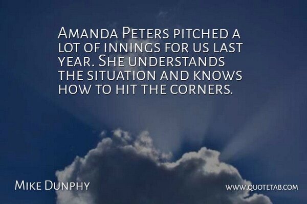 Mike Dunphy Quote About Amanda, Hit, Innings, Knows, Last: Amanda Peters Pitched A Lot...