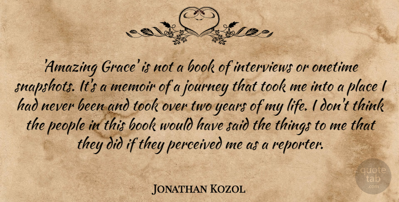 Jonathan Kozol Quote About Amazing, Book, Interviews, Journey, Life: Amazing Grace Is Not A...