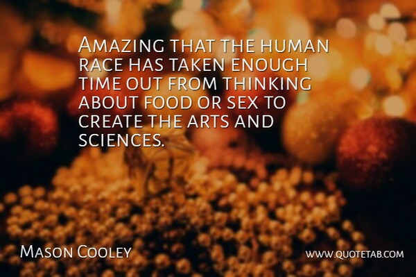 Mason Cooley Quote About Art, Sex, Taken: Amazing That The Human Race...
