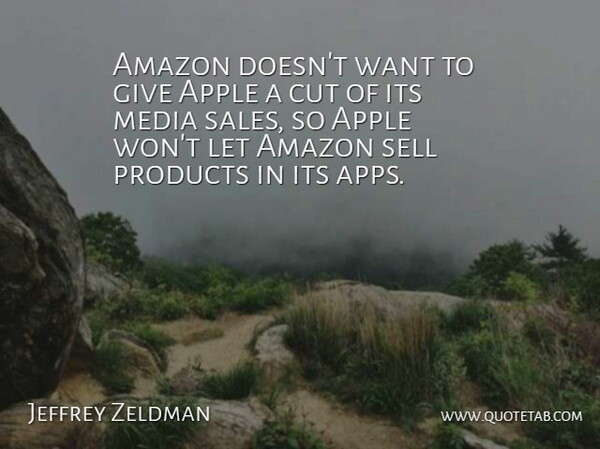 Jeffrey Zeldman Quote About Amazon, Cut, Products, Sell: Amazon Doesnt Want To Give...