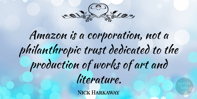 Nick Harkaway Quote About Amazon, Art, Dedicated, Production, Trust: Amazon Is A Corporation Not...