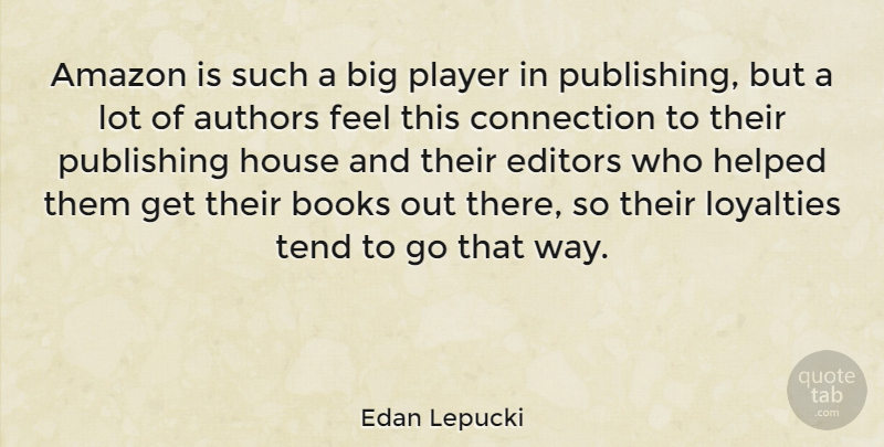 Edan Lepucki Quote About Amazon, Authors, Editors, Helped, Player: Amazon Is Such A Big...