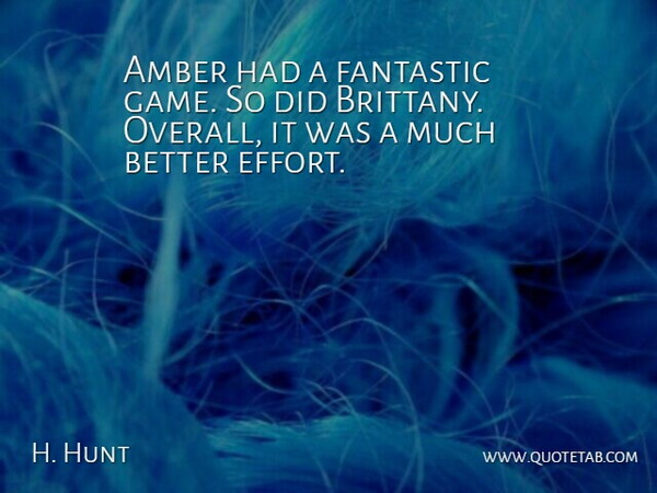 H. Hunt Quote About Amber, Fantastic: Amber Had A Fantastic Game...