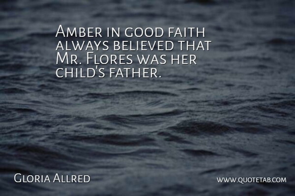 Gloria Allred Quote About Amber, Believed, Faith, Good: Amber In Good Faith Always...