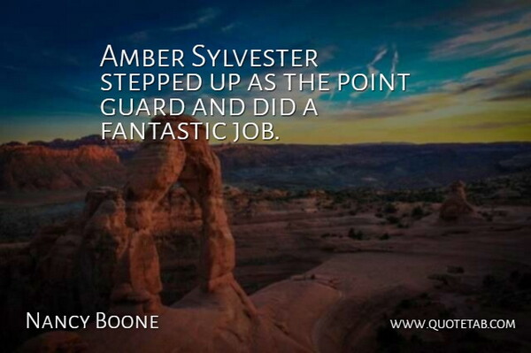 Nancy Boone Quote About Amber, Fantastic, Guard, Point, Stepped: Amber Sylvester Stepped Up As...
