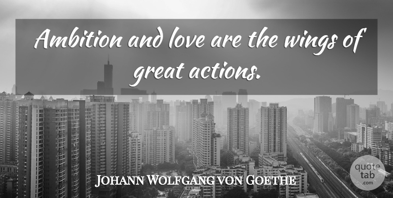 Johann Wolfgang von Goethe Quote About Ambition, Wings, And Love: Ambition And Love Are The...