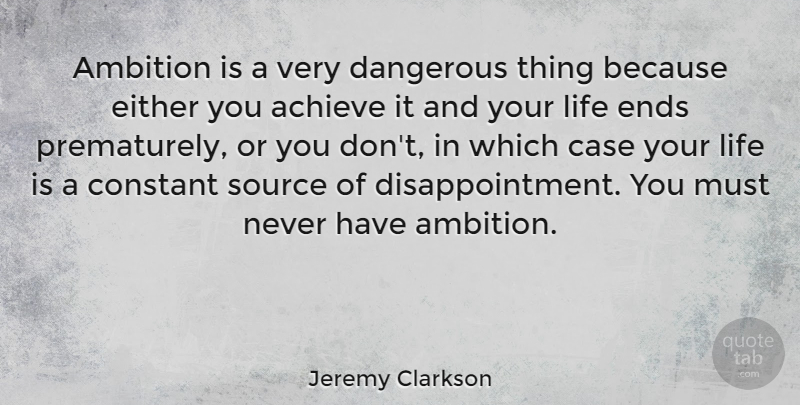 Jeremy Clarkson Quote About Disappointment, Ambition, Life Is: Ambition Is A Very Dangerous...