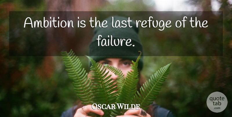 Oscar Wilde Quote About Work, Failure, Ambition: Ambition Is The Last Refuge...