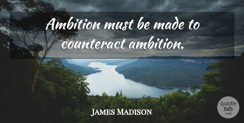 James Madison Quote About Ambition, Liberty, Made: Ambition Must Be Made To...