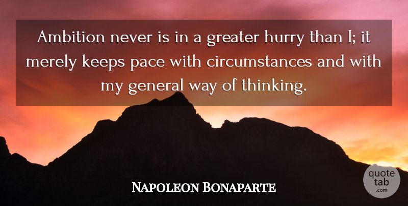 Napoleon Bonaparte Quote About Greater, Hurry, Keeps, Merely, Pace: Ambition Never Is In A...
