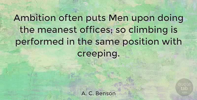 A. C. Benson Quote About Work, Ambition, Men: Ambition Often Puts Men Upon...