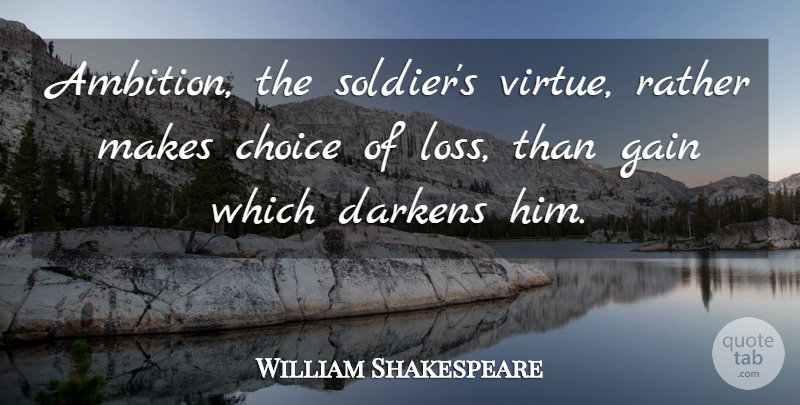 William Shakespeare Quote About Ambition, Loss, Choices: Ambition The Soldiers Virtue Rather...