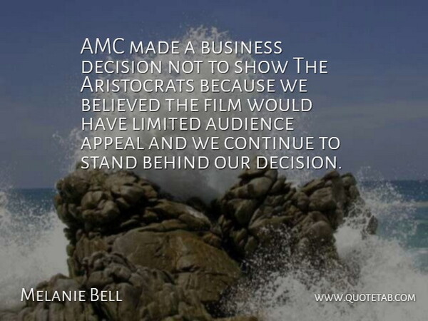 Melanie Bell Quote About Appeal, Audience, Behind, Believed, Business: Amc Made A Business Decision...