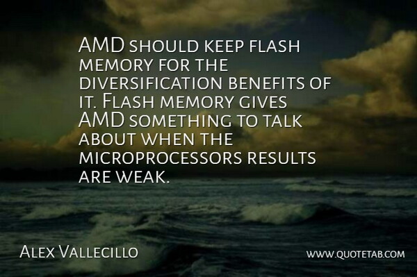 Alex Vallecillo Quote About Benefits, Flash, Gives, Memory, Results: Amd Should Keep Flash Memory...