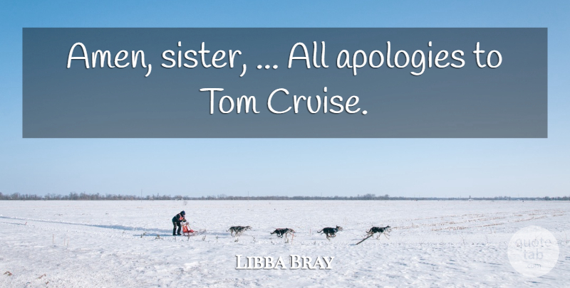 Libba Bray Quote About Apology, Cruise, Amen: Amen Sister All Apologies To...