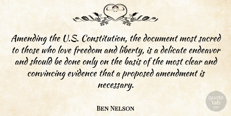 Ben Nelson Quote About Amendment, Basis, Clear, Convincing, Delicate: Amending The U S Constitution...