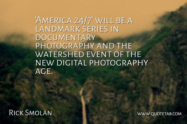 Rick Smolan Quote About Age, Landmark, Series: America 24 7 Will Be...