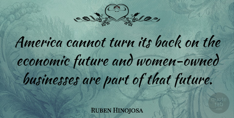 Ruben Hinojosa Quote About America, Economic, Turns: America Cannot Turn Its Back...