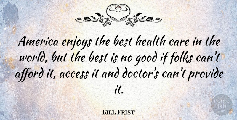 Bill Frist Quote About America, Doctors, World: America Enjoys The Best Health...