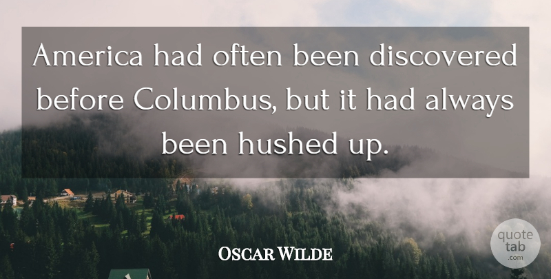Oscar Wilde Quote About Discovery, America, Columbus: America Had Often Been Discovered...