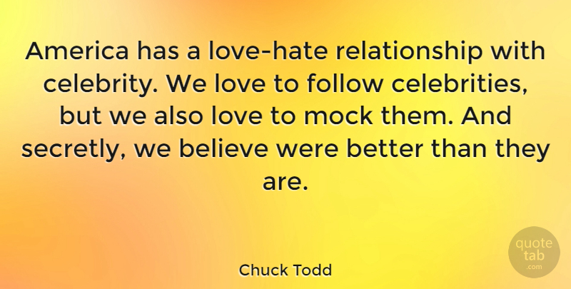 Chuck Todd Quote About Hate, Believe, America: America Has A Love Hate...
