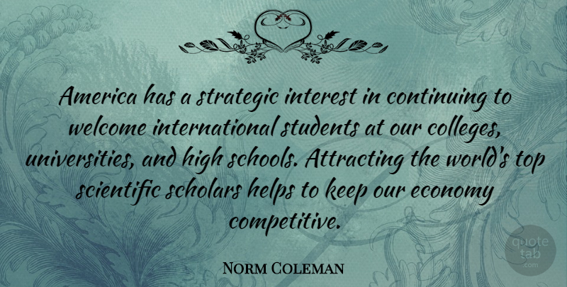 Norm Coleman Quote About School, College, America: America Has A Strategic Interest...
