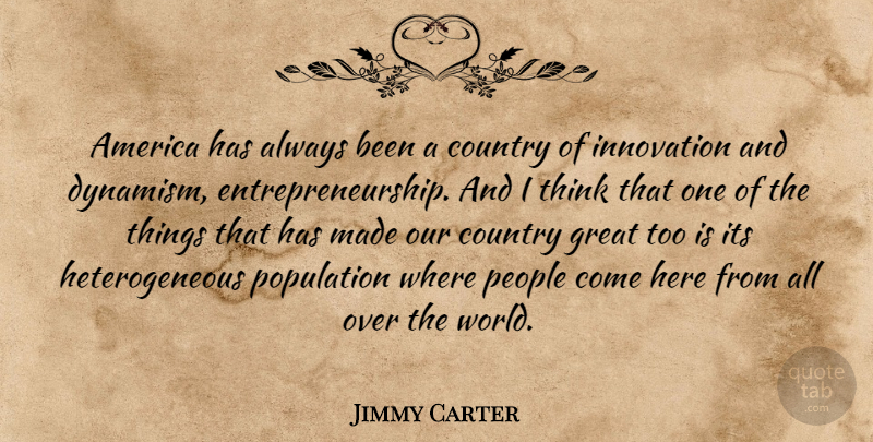 Jimmy Carter Quote About Country, Thinking, America: America Has Always Been A...