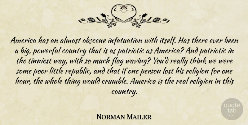 Norman Mailer Quote About Country, Powerful, Real: America Has An Almost Obscene...