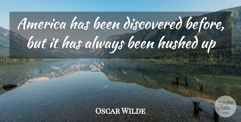 Oscar Wilde Quote About America, Discovered: America Has Been Discovered Before...