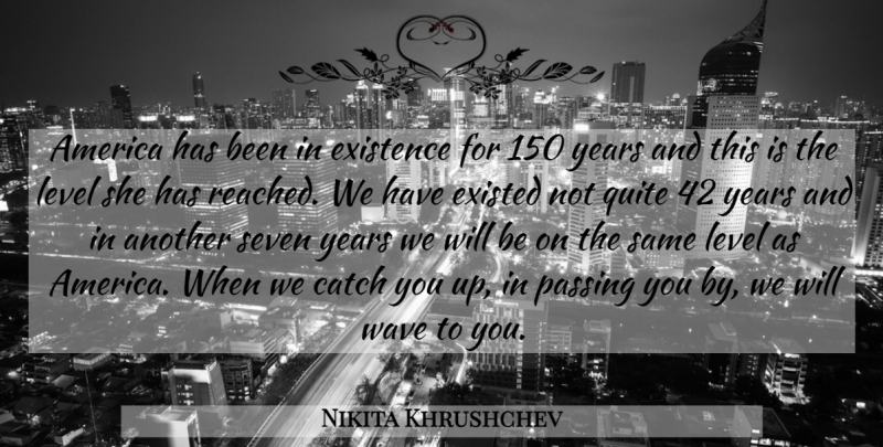 Nikita Khrushchev Quote About War, Years, America: America Has Been In Existence...