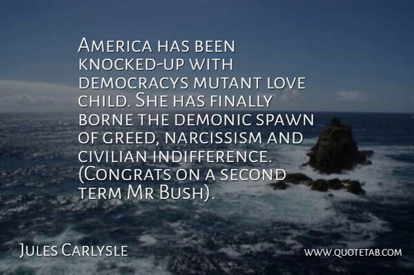 Jules Carlysle Quote About America, Borne, Civilian, Demonic, Finally: America Has Been Knocked Up...