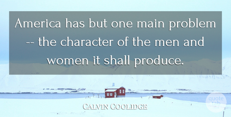 Calvin Coolidge Quote About Character, Men, America: America Has But One Main...