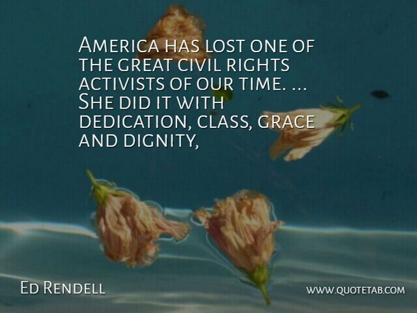 Ed Rendell Quote About Activists, America, Civil, Grace, Great: America Has Lost One Of...