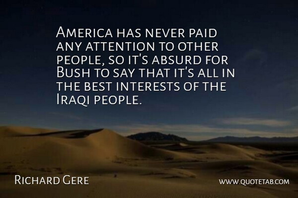 Richard Gere Quote About America, People, Attention: America Has Never Paid Any...