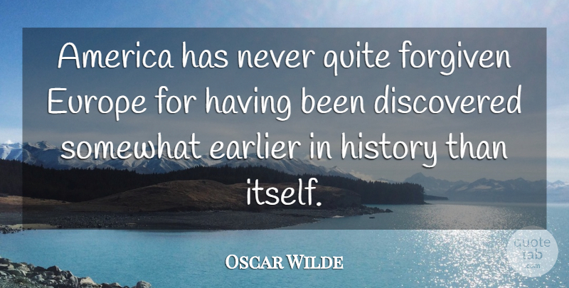 Oscar Wilde Quote About America, Europe, Forgiven: America Has Never Quite Forgiven...