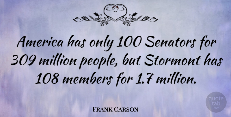 Frank Carson Quote About America, People, Members: America Has Only 100 Senators...