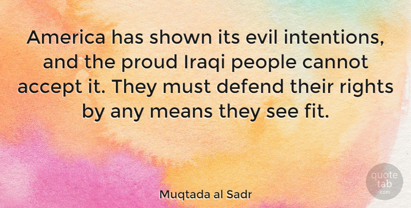 Muqtada al Sadr Quote About Mean, Rights, America: America Has Shown Its Evil...