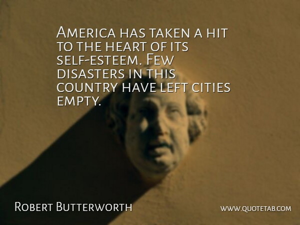 Robert Butterworth Quote About America, Cities, Country, Disasters, Few: America Has Taken A Hit...