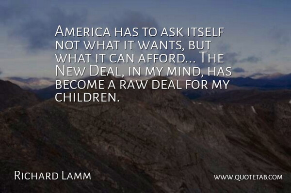 Richard Lamm Quote About America, Itself, Raw: America Has To Ask Itself...