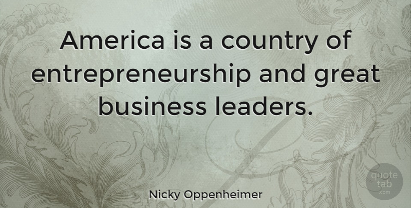 Nicky Oppenheimer Quote About America, Business, Country, Great: America Is A Country Of...