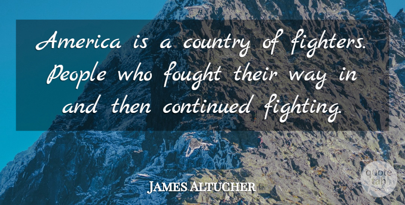James Altucher Quote About America, Continued, Country, People: America Is A Country Of...