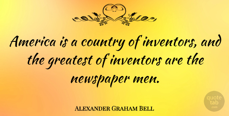 Alexander Graham Bell Quote About Country, Men, America: America Is A Country Of...